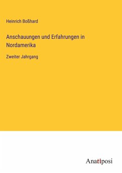 Anschauungen und Erfahrungen in Nordamerika - Boßhard, Heinrich