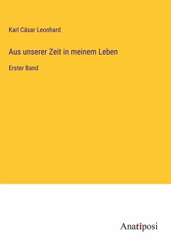 Aus unserer Zeit in meinem Leben - Leonhard, Karl Cäsar