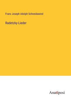 Radetzky-Lieder - Schneidawind, Franz Joseph Adolph