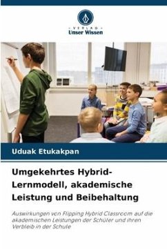 Umgekehrtes Hybrid-Lernmodell, akademische Leistung und Beibehaltung - Etukakpan, Uduak