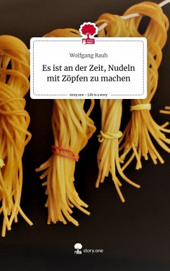 Es ist an der Zeit, Nudeln mit Zöpfen zu machen. Life is a Story - story.one - Rauh, Wolfgang