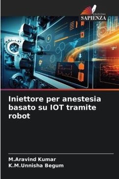 Iniettore per anestesia basato su IOT tramite robot - Kumar, M.Aravind;Begum, K.M.Unnisha