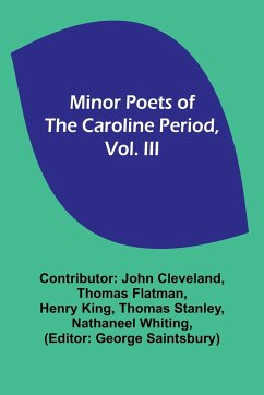 Minor Poets of the Caroline Period, Vol. III - Cleveland, John; Flatman, Thomas