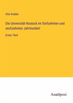 Die Universität Rostock im fünfzehnten und sechzehnten Jahrhundert - Krabbe, Otto