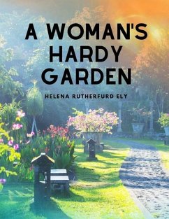 A Woman's Hardy Garden - Helena Rutherfurd Ely
