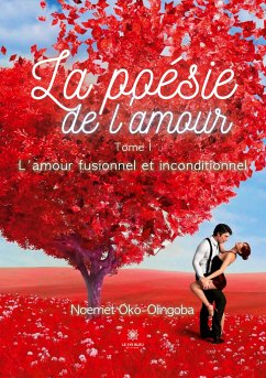 La poésie de l'amour: Tome I: L'amour fusionnel et inconditionnel - Noemet Oko-Olingoba