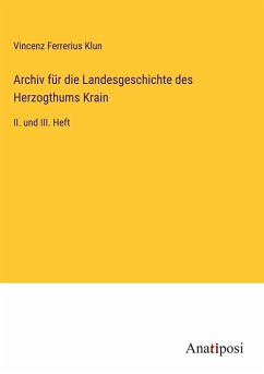 Archiv für die Landesgeschichte des Herzogthums Krain - Klun, Vincenz Ferrerius