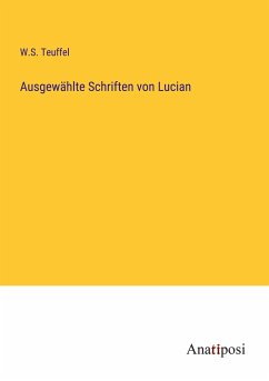 Ausgewählte Schriften von Lucian - Teuffel, W. S.