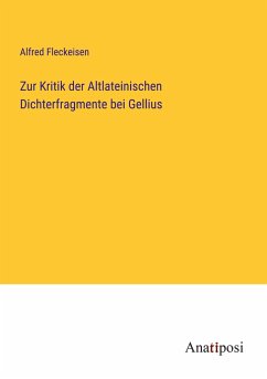 Zur Kritik der Altlateinischen Dichterfragmente bei Gellius - Fleckeisen, Alfred