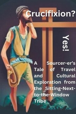 Crucifixion? Yes! A Sourcer-er's Tale of Travel and Cultural Exploration from the Sitting-Next-to-the-Window Tribe - Babiuk, Darvin