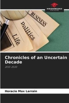 Chronicles of an Uncertain Decade - Larrain, Horacio Max