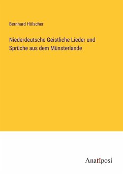 Niederdeutsche Geistliche Lieder und Sprüche aus dem Münsterlande - Hölscher, Bernhard