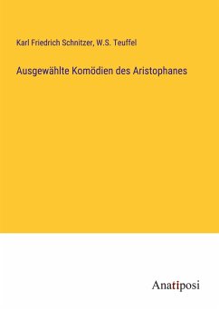 Ausgewählte Komödien des Aristophanes - Schnitzer, Karl Friedrich; Teuffel, W. S.