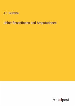 Ueber Resectionen und Amputationen - Heyfelder, J. F.