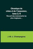 Chronique du crime et de l'innocence, tome 2/8; Recueil des événements les plus tragiques;...