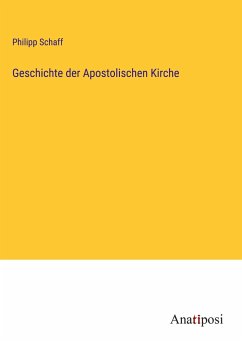Geschichte der Apostolischen Kirche - Schaff, Philipp