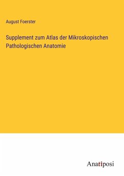 Supplement zum Atlas der Mikroskopischen Pathologischen Anatomie - Foerster, August