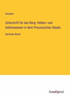 Zeitschrift für das Berg- Hütten- und Salinenwesen in dem Preussischen Staate - Anonym