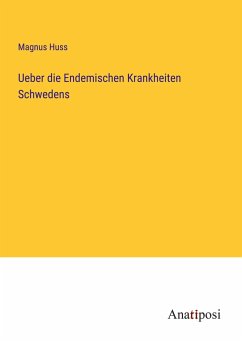 Ueber die Endemischen Krankheiten Schwedens - Huss, Magnus