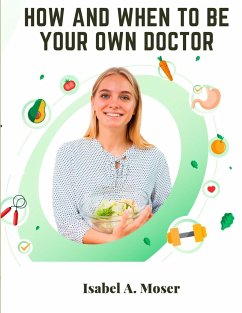 How and When to Be Your Own Doctor - Isabel A. Moser