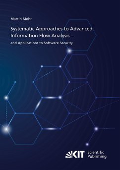 Systematic Approaches to Advanced Information Flow Analysis ¿ and Applications to Software Security