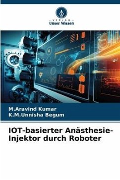 IOT-basierter Anästhesie-Injektor durch Roboter - Kumar, M.Aravind;Begum, K.M.Unnisha