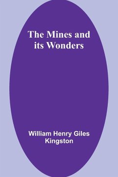 The Mines and its Wonders - Kingston, William Henry