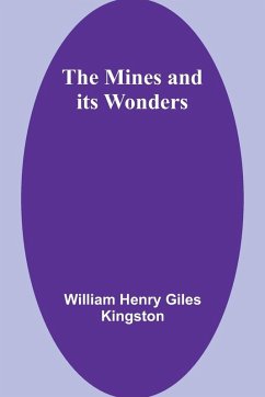 The Mines and its Wonders - Kingston, William Henry