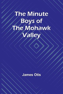 The Minute Boys of the Mohawk Valley - Otis, James