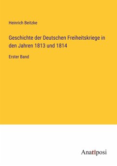 Geschichte der Deutschen Freiheitskriege in den Jahren 1813 und 1814 - Beitzke, Heinrich