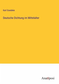 Deutsche Dichtung im Mittelalter - Goedeke, Karl