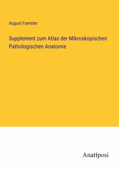 Supplement zum Atlas der Mikroskopischen Pathologischen Anatomie - Foerster, August