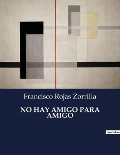 NO HAY AMIGO PARA AMIGO - Zorrilla, Francisco Rojas