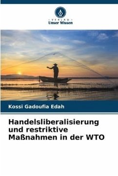 Handelsliberalisierung und restriktive Maßnahmen in der WTO - Edah, Kossi Gadoufia