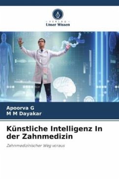 Künstliche Intelligenz In der Zahnmedizin - G, Apoorva;Dayakar, M M