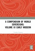 A Compendium of World Sovereigns: Volume III Early Modern (eBook, PDF)