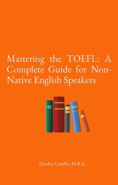 Mastering the TOEFL: A Complete Guide for Non-Native English Speakers (eBook, ePUB) - Castillo, Zandra