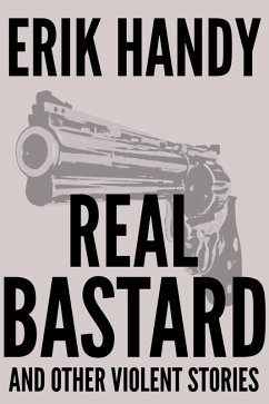 Real Bastard and Other Violent Stories (eBook, ePUB) - Handy, Erik