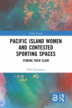 Pacific Island Women and Contested Sporting Spaces (eBook, PDF) - Kanemasu, Yoko