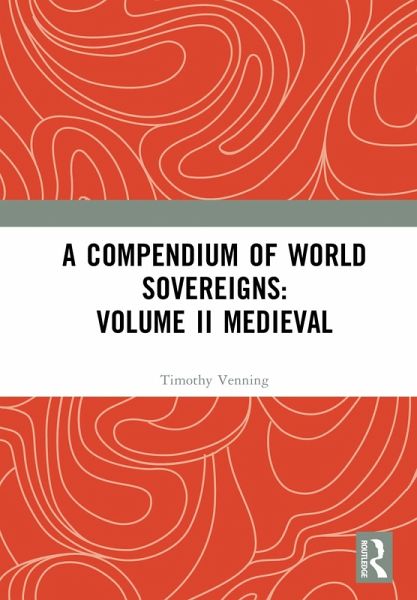 A Compendium of Medieval World Sovereigns (eBook, PDF) A Compendium of Medieval World Sovereigns (eBook, PDF)