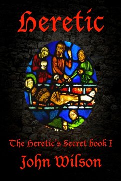 Heretic (The Heretic's Secret, #1) (eBook, ePUB) - Wilson, John