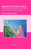 Nunca estuve sola: Testimonio de mujeres maravillosas en su lucha contra el cáncer (eBook, ePUB)