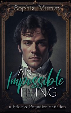 An Impossible Thing: A Pride and Prejudice Variation (A Gentleman's Folly, #2) (eBook, ePUB) - Murray, Sophia
