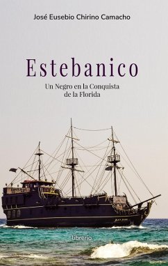 Estebanico un negro en la conquista de la florida (eBook, ePUB) - Camacho, José Eusebio Chirino; Editores, Librerío