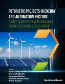 Futuristic Projects in Energy and Automation Sectors: A Brief Review of New Technologies Driving Sustainable Development (eBook, ePUB)