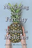 Navigating Your Fertility as a Woman in Medicine (eBook, ePUB)