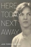 Here Today; Next Away (eBook, ePUB)