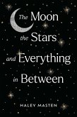 The Moon the Stars and Everything in Between (eBook, ePUB)
