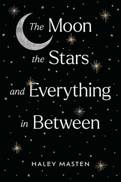 The Moon the Stars and Everything in Between (eBook, ePUB) - Masten, Haley