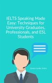 IELTS Speaking Made Easy: Techniques for Univeristy Graduates, Professionals, and ESL Students (eBook, ePUB)